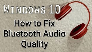 How to Fix Bluetooth Audio Quality  Windows 10 Tutorial [upl. by Nnaesor483]