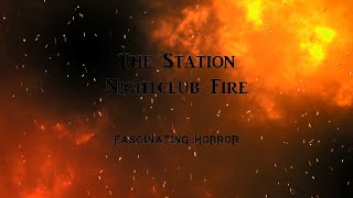 The Station Nightclub Fire  A Short Documentary  Fascinating Horror [upl. by Guild]