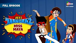 Akki Jaanbaaz  Full Episode  Miss Maya  Hindi Cartoon For Kids  Gubbare TV [upl. by Tterrab277]