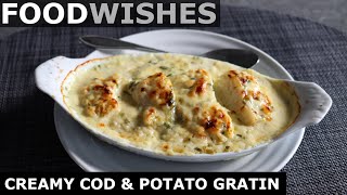 Creamy Cod amp Potato Gratin  Food Wishes [upl. by Ilzel]