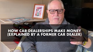 How Car Dealerships Make Money Explained by a Former Car Dealer [upl. by Iruahs]