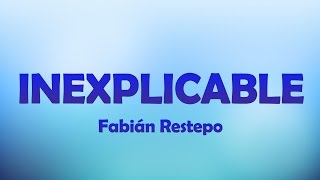 Inexplicable  Fabián Restrepo  Letra [upl. by Leoj]