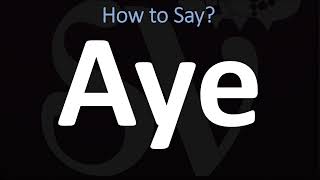 How to Pronounce Aye CORRECTLY [upl. by Gudrin11]