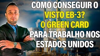 Como conseguir o Visto EB3 O Green Card para trabalho nos Estados Unidos [upl. by Soalokin]