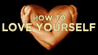 HOW TO LOVE YOURSELF [upl. by Hintze]