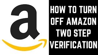 How to Turn Off Amazon Two Step Verification [upl. by Melgar233]