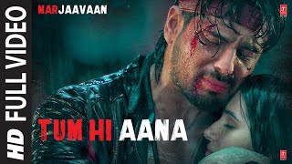 Tum Hi Aana Full Video  Marjaavaan  Riteish D Sidharth M Tara S  Jubin N  Payal Dev Kunaal V [upl. by Shoshanna]