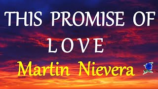 THIS PROMISE OF LOVE  MARTIN NIEVERA lyrics [upl. by Nosiaj892]