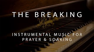 The Breaking  Instrumental Prayer Worship amp Soaking Music [upl. by Guevara]