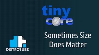 Tiny Core Linux  Sometimes Size Does Matter [upl. by Debera]