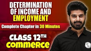 Determination Of Income And Employment  Complete Chapter in 30 Minutes  Class 12th Economics🔥 [upl. by Mindi]