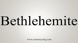 How To Say Bethlehemite [upl. by Ainesey]