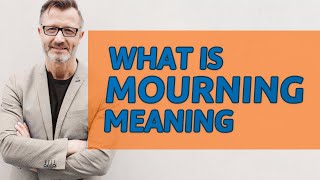 Mourning  Meaning of mourning [upl. by Pacifica]