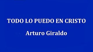 TODO LO PUEDO EN CRISTO  Arturo Giraldo [upl. by Xavler]