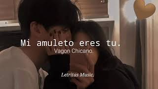 Mi amuleto eres tu  Vagón Chicano letra [upl. by Yspyg]