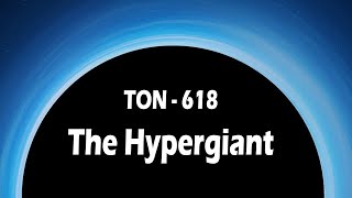 The Hypergiant Black Hole  TON 618 [upl. by Arba]