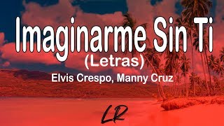 Elvis Crespo Manny Cruz  Imaginarme Sin Ti Letras  Lyrics [upl. by Rimaa]