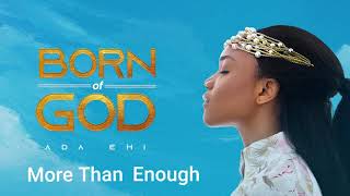 Ada Ehi  More Than Enough  BORN OF GOD [upl. by Torin779]